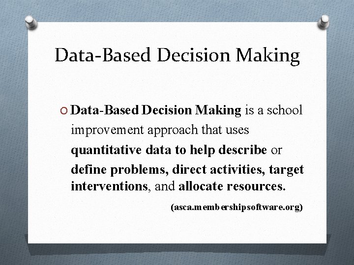 Data-Based Decision Making O Data-Based Decision Making is a school improvement approach that uses