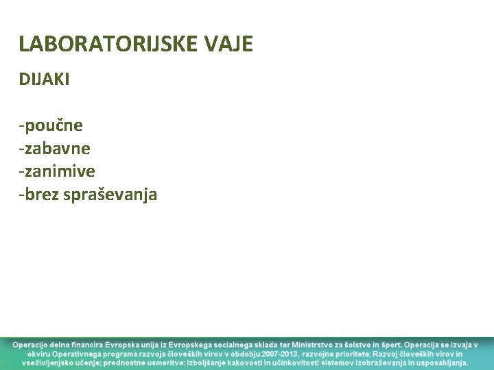 LABORATORIJSKE VAJE DIJAKI -poučne -zabavne -zanimive -brez spraševanja 