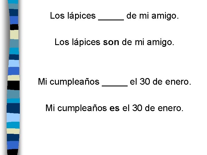 Los lápices _____ de mi amigo. Los lápices son de mi amigo. Mi cumpleaños