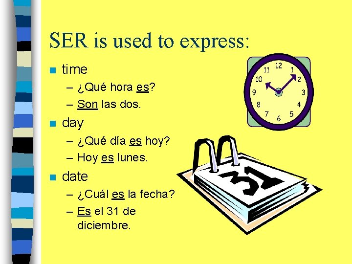 SER is used to express: n time – ¿Qué hora es? – Son las