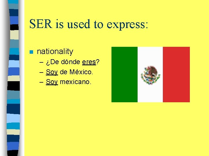 SER is used to express: n nationality – ¿De dónde eres? – Soy de