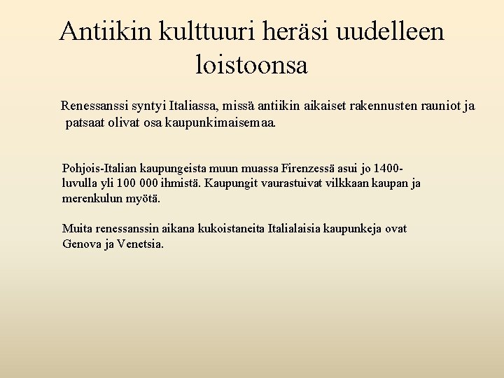 Antiikin kulttuuri heräsi uudelleen loistoonsa Renessanssi syntyi Italiassa, missä antiikin aikaiset rakennusten rauniot ja