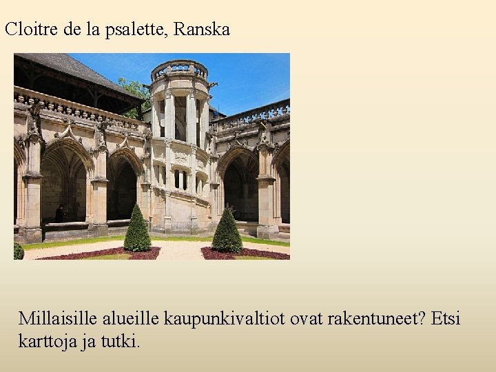 Cloitre de la psalette, Ranska Millaisille alueille kaupunkivaltiot ovat rakentuneet? Etsi karttoja ja tutki.