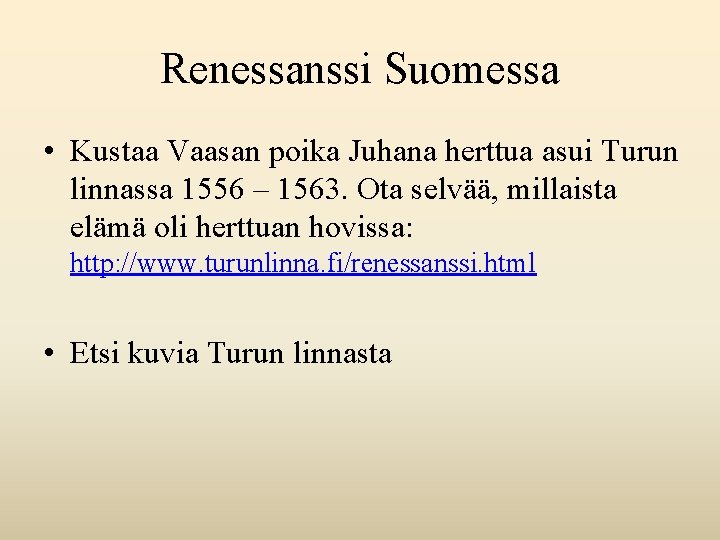 Renessanssi Suomessa • Kustaa Vaasan poika Juhana herttua asui Turun linnassa 1556 – 1563.