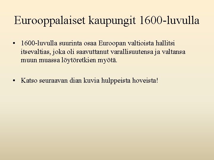 Eurooppalaiset kaupungit 1600 -luvulla • 1600 -luvulla suurinta osaa Euroopan valtioista hallitsi itsevaltias, joka