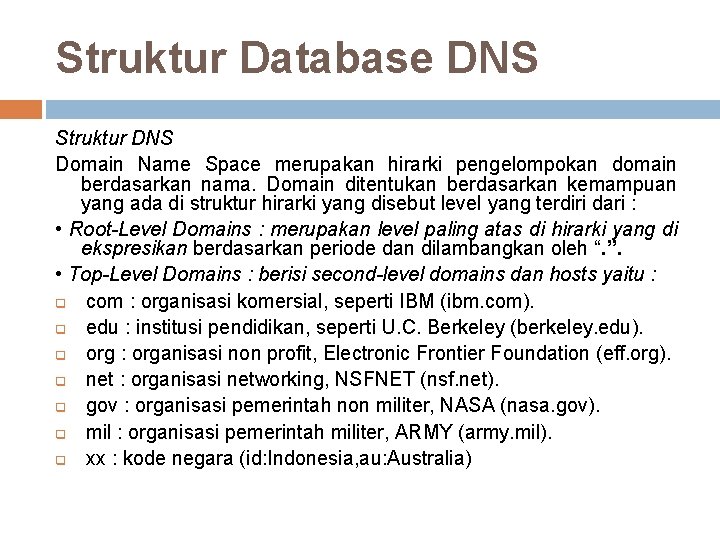 Struktur Database DNS Struktur DNS Domain Name Space merupakan hirarki pengelompokan domain berdasarkan nama.