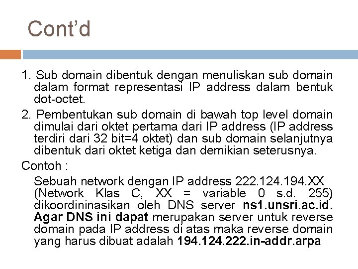 Cont’d 1. Sub domain dibentuk dengan menuliskan sub domain dalam format representasi IP address