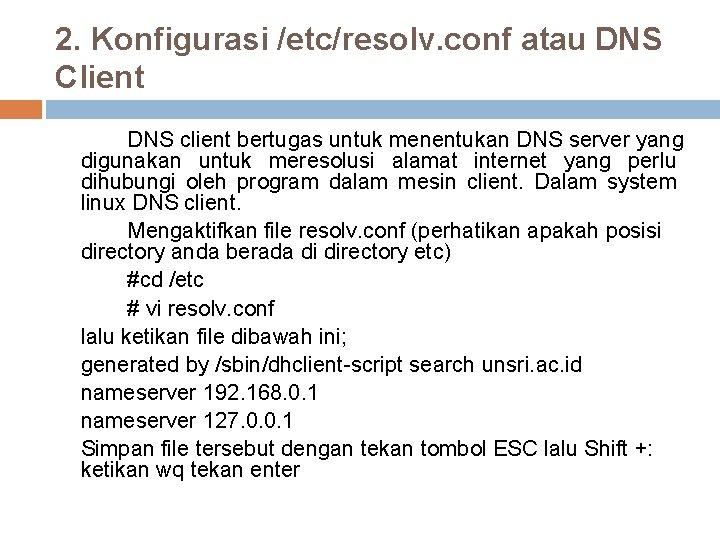 2. Konfigurasi /etc/resolv. conf atau DNS Client DNS client bertugas untuk menentukan DNS server