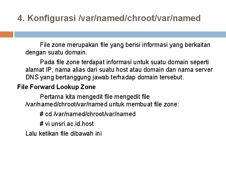 4. Konfigurasi /var/named/chroot/var/named File zone merupakan file yang berisi informasi yang berkaitan dengan suatu