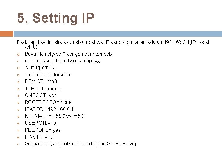 5. Setting IP Pada aplikasi ini kita asumsikan bahwa IP yang digunakan adalah 192.