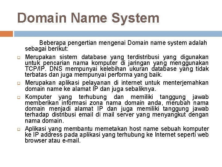 Domain Name System q q Beberapa pengertian mengenai Domain name system adalah sebagai berikut: