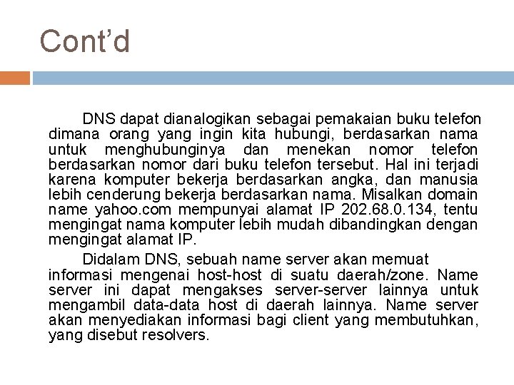 Cont’d DNS dapat dianalogikan sebagai pemakaian buku telefon dimana orang yang ingin kita hubungi,