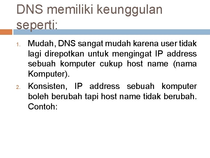 DNS memiliki keunggulan seperti: 1. 2. Mudah, DNS sangat mudah karena user tidak lagi