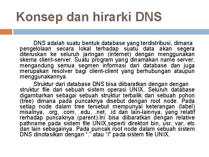 Konsep dan hirarki DNS adalah suatu bentuk database yang terdistribusi, dimana pengelolaan secara lokal
