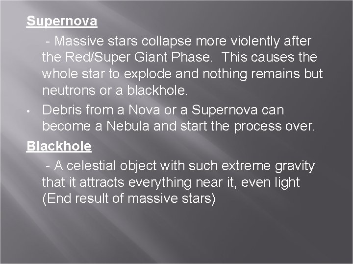 Supernova - Massive stars collapse more violently after the Red/Super Giant Phase. This causes