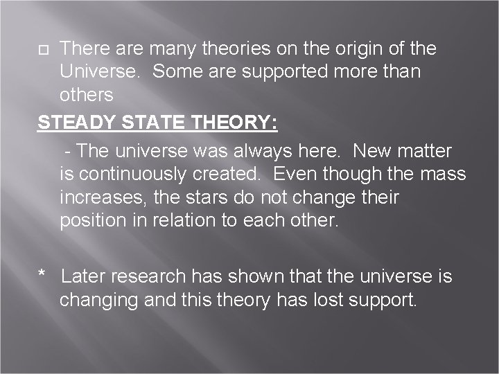 There are many theories on the origin of the Universe. Some are supported more