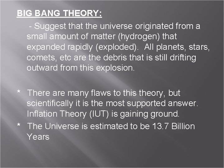 BIG BANG THEORY: - Suggest that the universe originated from a small amount of