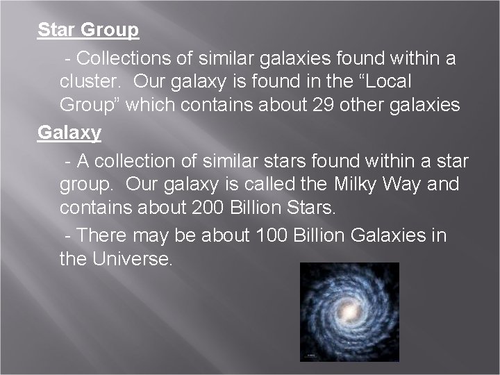 Star Group - Collections of similar galaxies found within a cluster. Our galaxy is