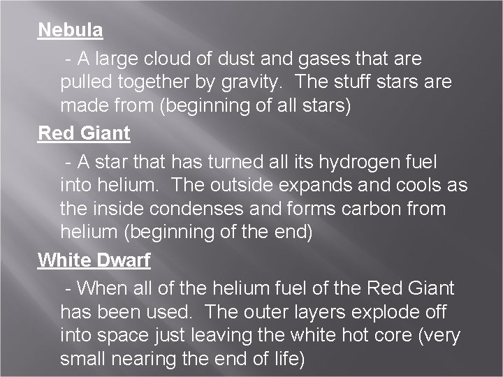 Nebula - A large cloud of dust and gases that are pulled together by
