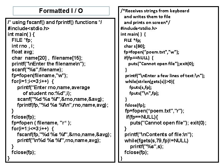 Formatted I / O /* using fscanf() and fprintf() functions */ #include<stdio. h> int