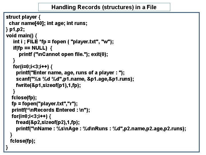 Handling Records (structures) in a File struct player { char name[40]; int age; int