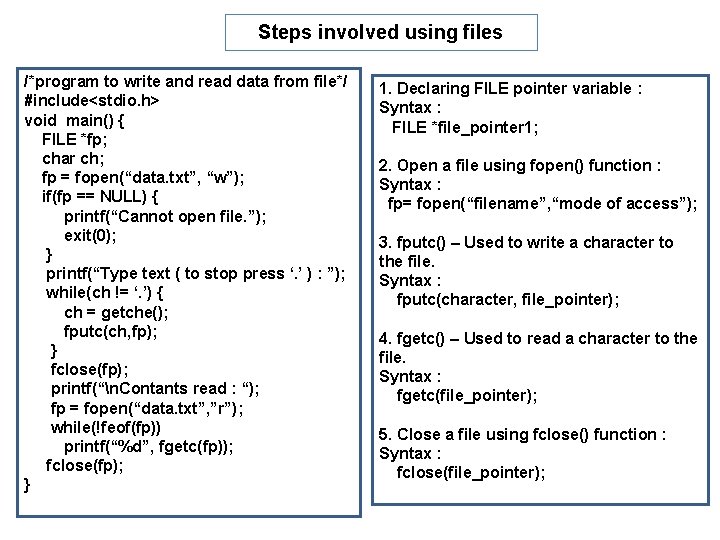 Steps involved using files /*program to write and read data from file*/ #include<stdio. h>