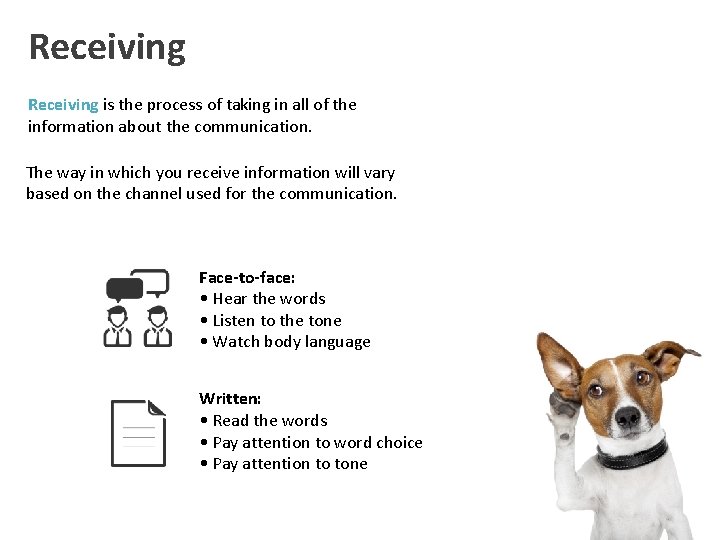 Receiving is the process of taking in all of the information about the communication.