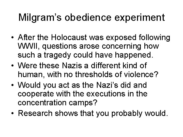 Milgram’s obedience experiment • After the Holocaust was exposed following WWII, questions arose concerning