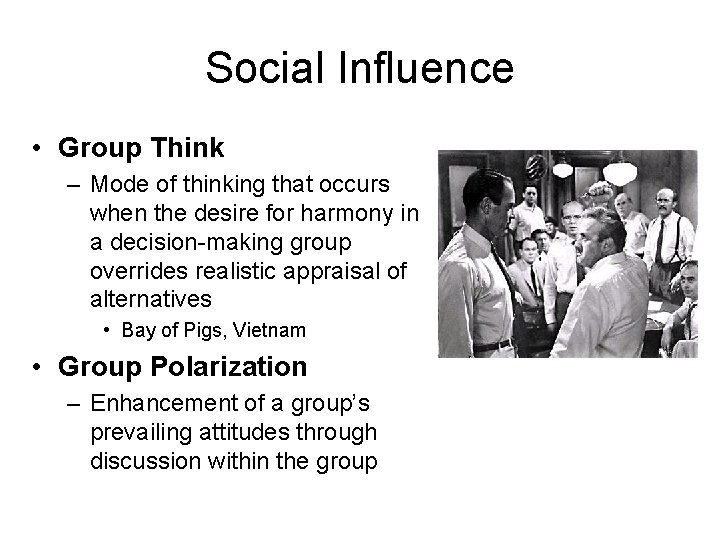 Social Influence • Group Think – Mode of thinking that occurs when the desire