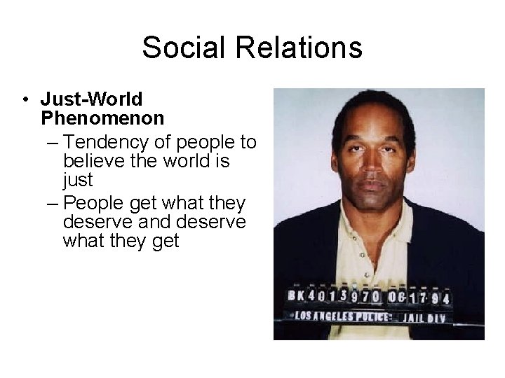 Social Relations • Just-World Phenomenon – Tendency of people to believe the world is