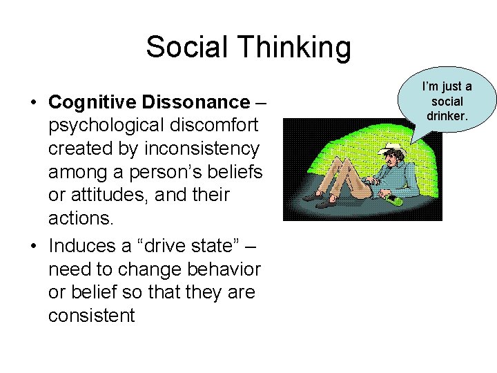 Social Thinking • Cognitive Dissonance – psychological discomfort created by inconsistency among a person’s