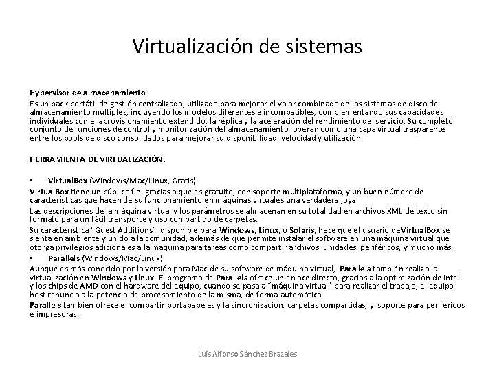 Virtualización de sistemas Hypervisor de almacenamiento Es un pack portátil de gestión centralizada, utilizado