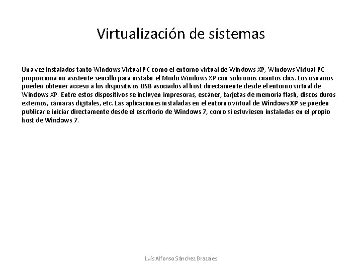 Virtualización de sistemas Una vez instalados tanto Windows Virtual PC como el entorno virtual