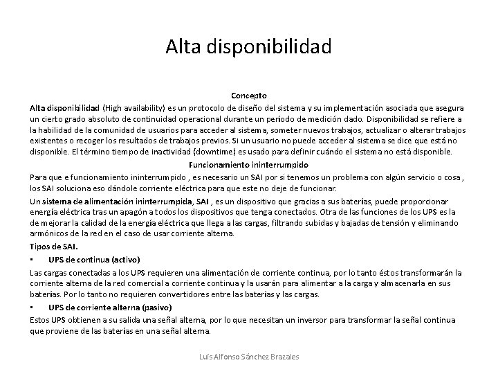 Alta disponibilidad Concepto Alta disponibilidad (High availability) es un protocolo de diseño del sistema