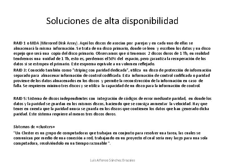 Soluciones de alta disponibilidad RAID 1 o MDA (Mirrored Disk Array). Aquí los discos