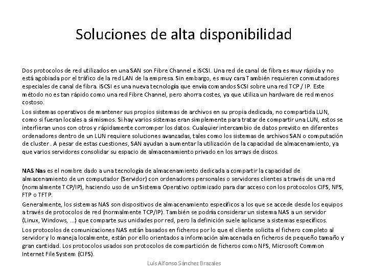 Soluciones de alta disponibilidad Dos protocolos de red utilizados en una SAN son Fibre