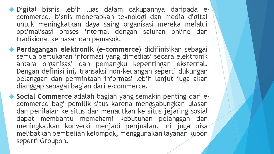 Digital bisnis lebih luas dalam cakupannya daripada ecommerce. bisnis menerapkan teknologi dan media digital