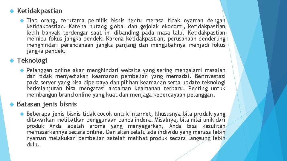  Ketidakpastian Teknologi Tiap orang, terutama pemilik bisnis tentu merasa tidak nyaman dengan ketidakpastian.