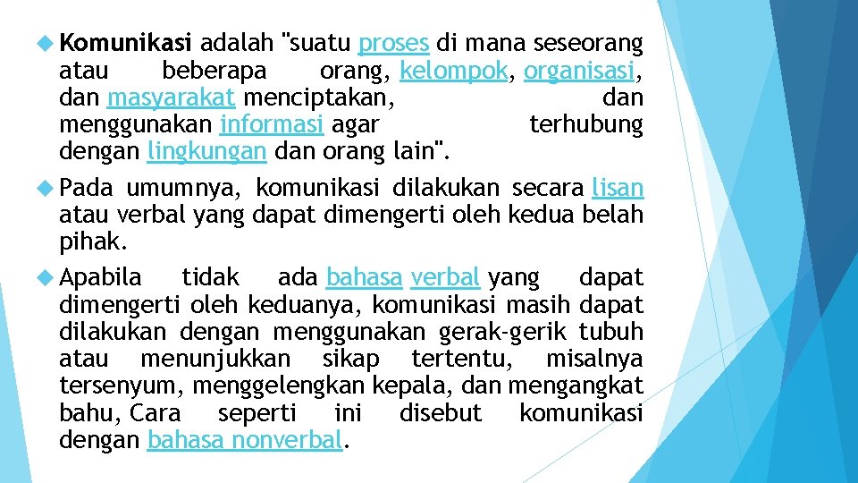  Komunikasi adalah "suatu proses di mana seseorang atau beberapa orang, kelompok, organisasi, dan