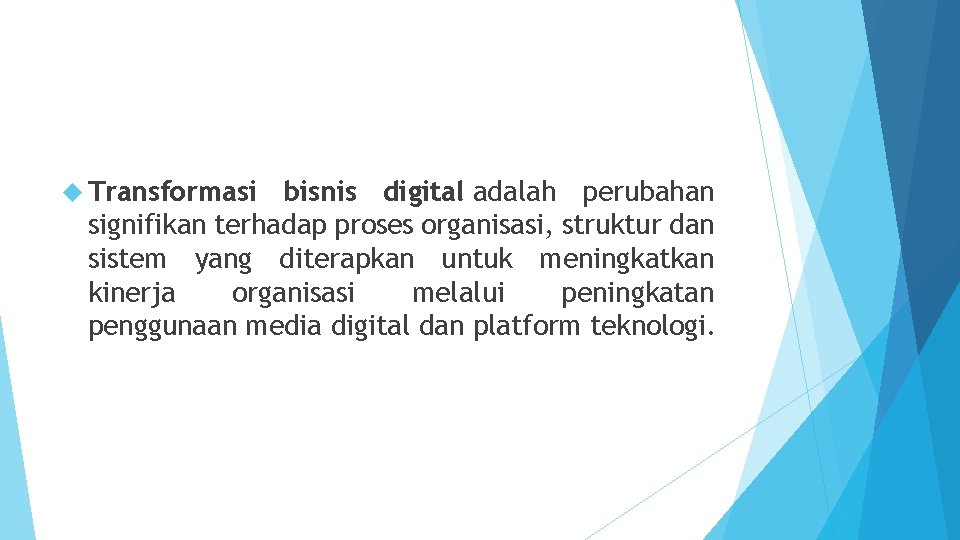  Transformasi bisnis digital adalah perubahan signifikan terhadap proses organisasi, struktur dan sistem yang