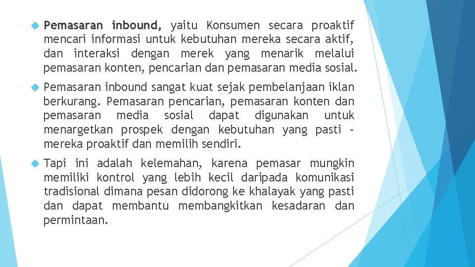  Pemasaran inbound, yaitu Konsumen secara proaktif mencari informasi untuk kebutuhan mereka secara aktif,