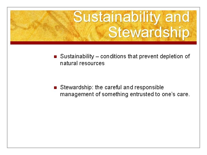Sustainability and Stewardship n Sustainability – conditions that prevent depletion of natural resources n