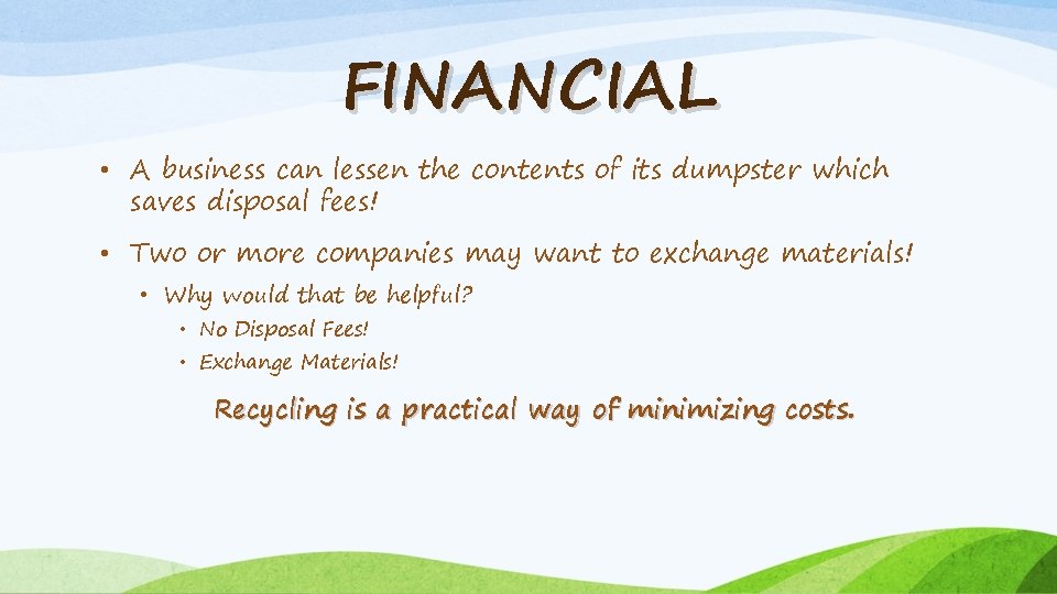 FINANCIAL • A business can lessen the contents of its dumpster which saves disposal