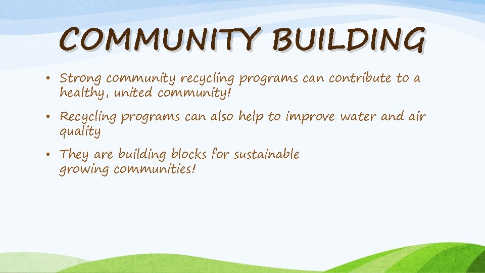 COMMUNITY BUILDING • Strong community recycling programs can contribute to a healthy, united community!
