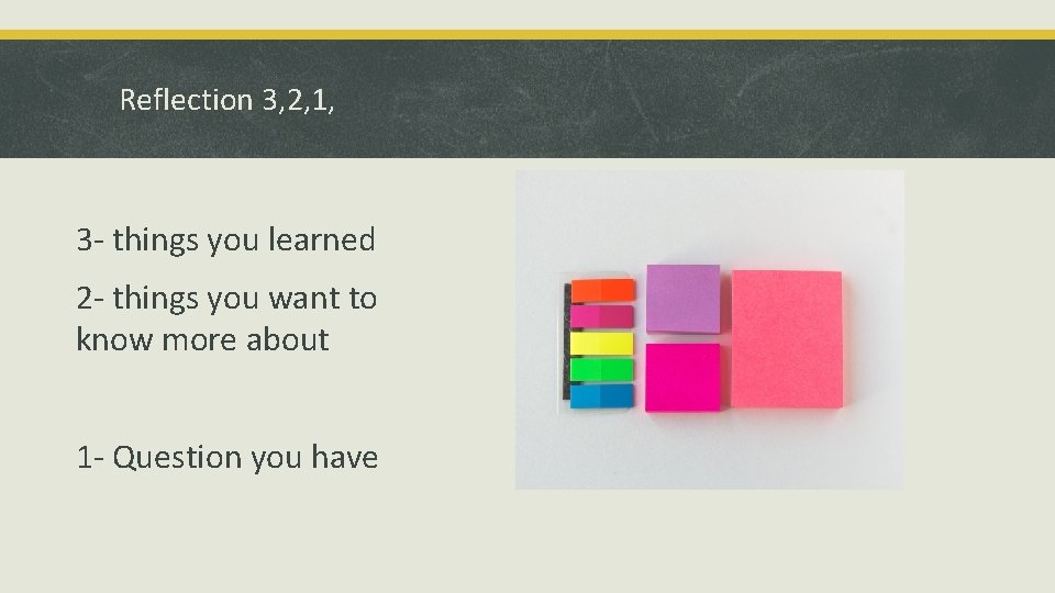 Reflection 3, 2, 1, 3 - things you learned 2 - things you want Reflection 3, 2, 1, 3 - things you learned 2 - things you want