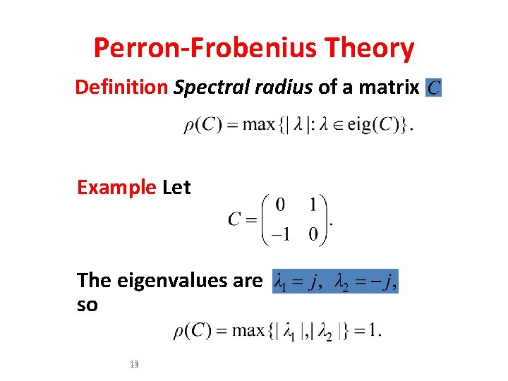 Perron-Frobenius Theory Definition Spectral radius of a matrix Example Let The eigenvalues are so