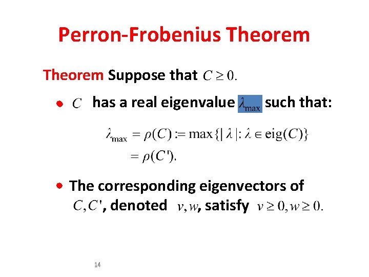 Perron-Frobenius Theorem Suppose that • has a real eigenvalue such that: • The corresponding
