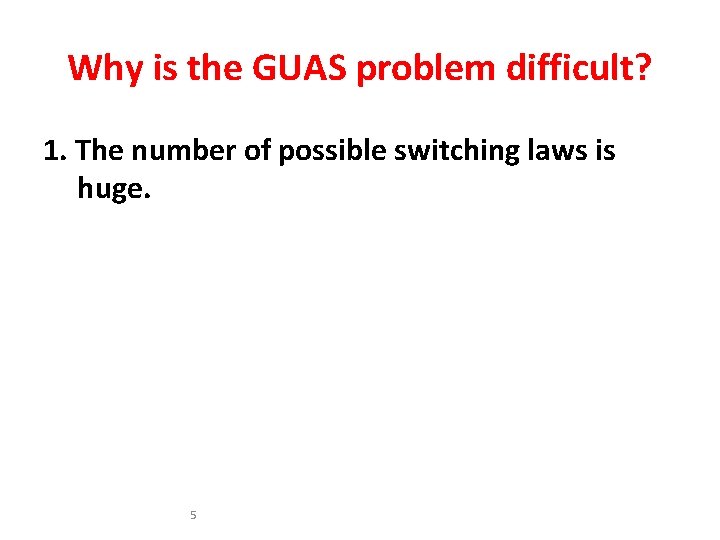 Why is the GUAS problem difficult? 1. The number of possible switching laws is