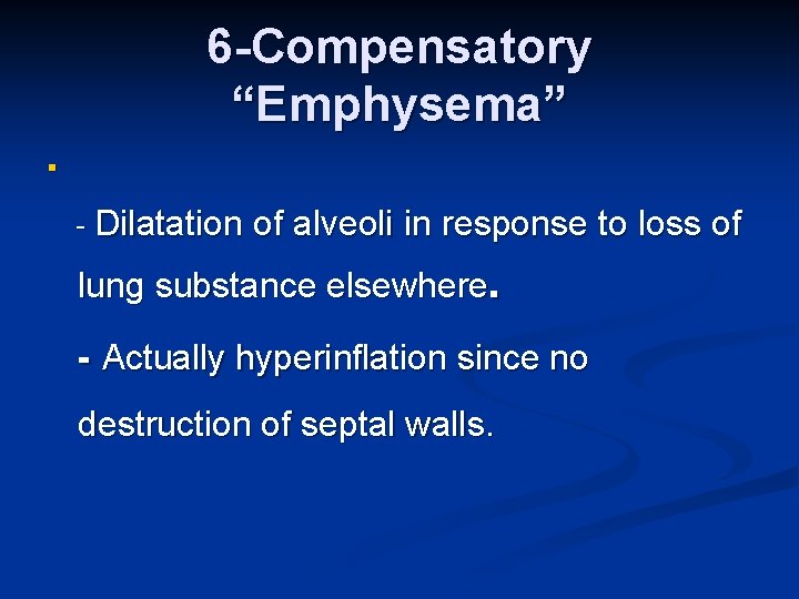 6 -Compensatory “Emphysema” n - Dilatation of alveoli in response to loss of lung