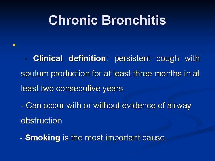 Chronic Bronchitis n - Clinical definition: persistent cough with sputum production for at least